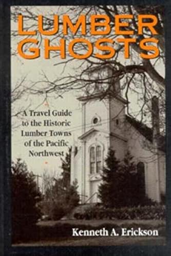 Beispielbild fr Lumber Ghosts: A Travel Guide to the Historic Lumber Towns of the Pacific Northwest (The Pruett Series) zum Verkauf von Wonder Book