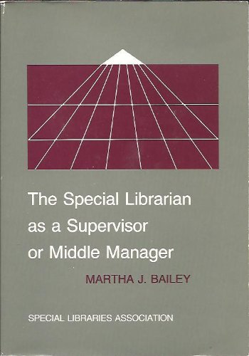 Imagen de archivo de The Special Librarian As a Supervisor or Middle Manager Bailey, Martha J. a la venta por Turtlerun Mercantile