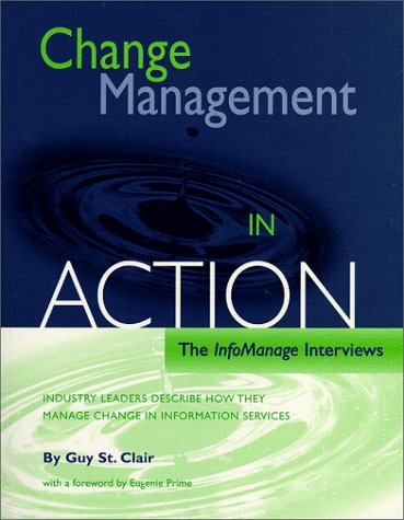 Stock image for Change Management in Action : The InfoManage Interviews, December, 1993-November, 1998: Industry Leaders Describe How They Manage Change in Information Services for sale by Better World Books Ltd