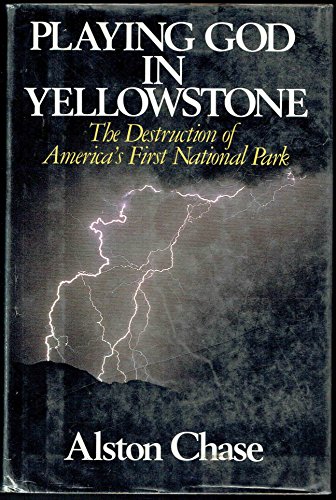 Stock image for Playing God in Yellowstone: The Destruction of America's First National Park for sale by ThriftBooks-Dallas