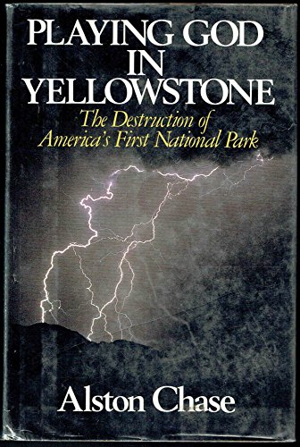 Stock image for Playing God in Yellowstone: The Destruction of America's First National Park for sale by Ergodebooks