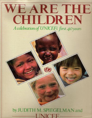 We Are the Children: A Celebration of Unicef's First Forty Years (9780871131058) by Spiegelman, Judith M.; UNICEF