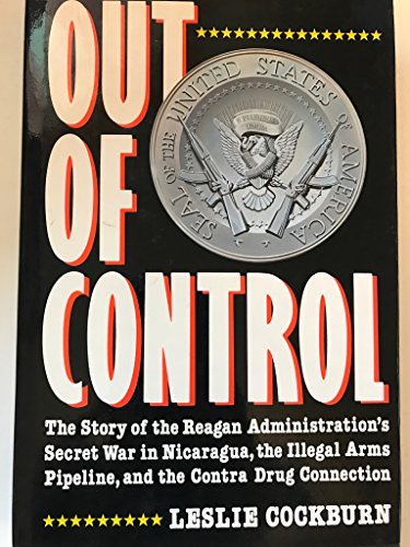 

Out of Control : The Story of the Reagan Administration's Secret War in Nicaragua, the Illegal Arms Pipeline, and the Contra Drug Connection [signed]