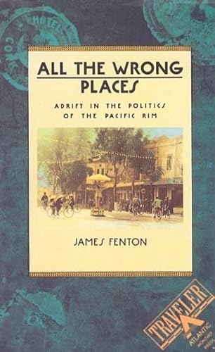 Imagen de archivo de All the Wrong Places: Adrift in the Politics of the Pacific Rim (Traveler) a la venta por Montclair Book Center