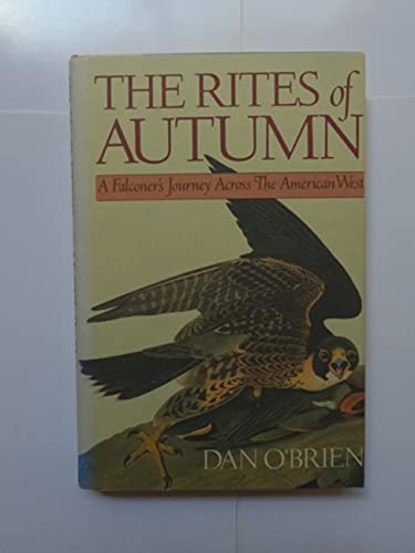 Stock image for THE RITES OF AUTUMN: A Falconer's Journey Across the American West for sale by Books of the Smoky Mountains