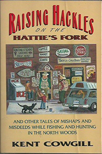 Beispielbild fr Raising hackles on the Hattie's Fork: And other tales of mishaps and misdeeds while fishing and hunting in the North Woods zum Verkauf von Wonder Book