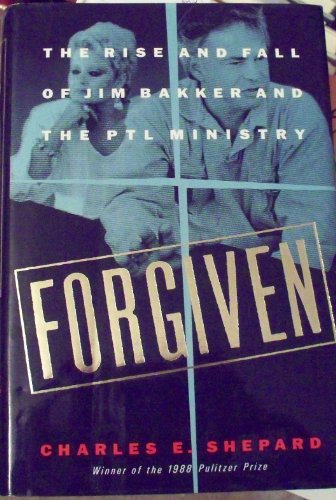 Stock image for Forgiven: The Rise and Fall of Jim Bakker and the Ptl Ministry for sale by Lowry's Books