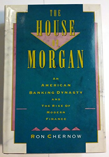 9780871133380: The House of Morgan: An American Banking Dynasty and the Rise of Modern Finance