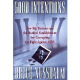 Beispielbild fr Good Intentions : How Big Business, Politics and Science Are Corrupting the Fight Against AIDS zum Verkauf von Better World Books