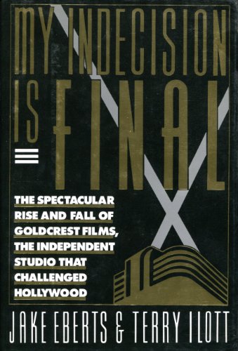 Imagen de archivo de My Indecision Is Final : The Spectacular Rise and Fall of Goldcrest Film, the Independent Studio That Challenged Hollywood a la venta por Better World Books