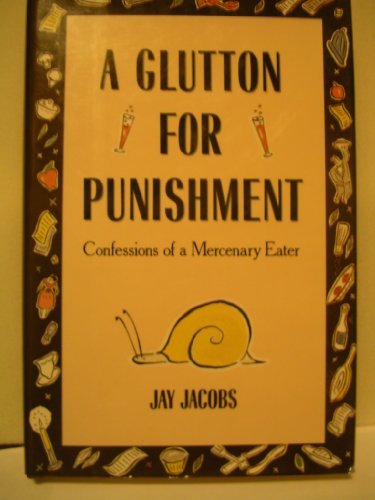 A Glutton for Punishment: Confessions of a Mercenary Eater (9780871133977) by Jacobs, Jay