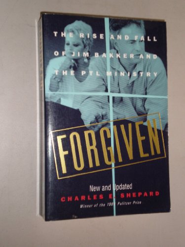 9780871133984: Forgiven: The Rise and Fall of Jim Baker and the PTL Ministry by Charles E. Shepard (1991-01-02)