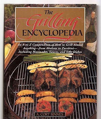 Stock image for The Grilling Encyclopedia: An A - Z Compendium on How to Grill Almost Anything for sale by Your Online Bookstore