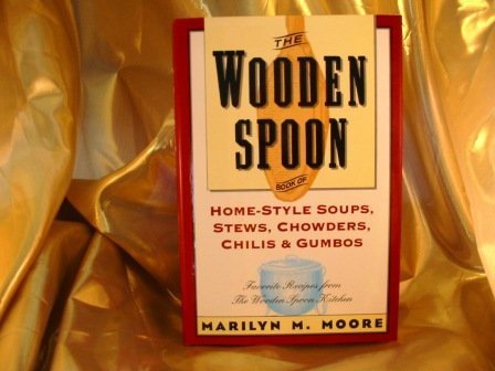 Beispielbild fr The Wooden Spoon Book of Home-Style Soups, Stews, Chowders, Chilis and Gumbos: Favorite Recipes from the Wooden Spoon Kitchen zum Verkauf von Wonder Book