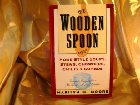 Stock image for The Wooden Spoon Book of Home-Style Soups, Stews, Chowders, Chilis and Gumbos: Favorite Recipes from the Wooden Spoon Kitchen for sale by Wonder Book