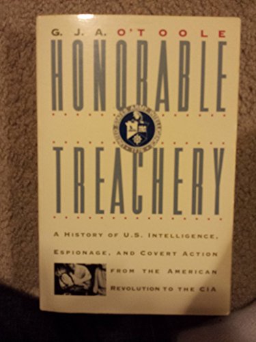 Stock image for Honorable Treachery: A History of U. S. Intelligence, Espionage, and Covert Action from the American Revolution to the CIA for sale by More Than Words
