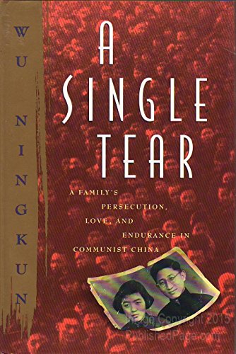Imagen de archivo de A Single Tear: A Family's Persecution, Love, and Endurance in Communist China a la venta por Books of the Smoky Mountains