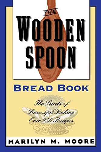 Stock image for The Wooden Spoon Bread Book : The Secrets of Successful Baking for sale by Better World Books