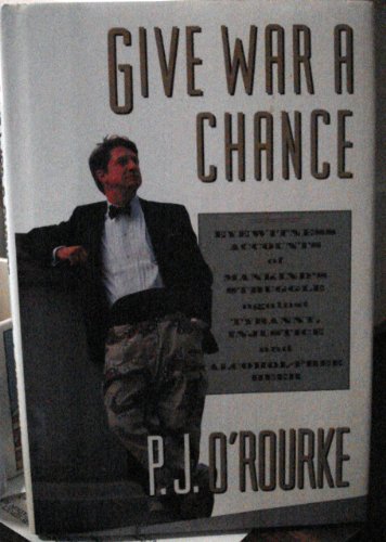 Beispielbild fr Give War a Chance: Eyewitness Accounts of Mankind's Struggle Against Tyranny, Injustice and Alcohol-Free Beer zum Verkauf von Ergodebooks