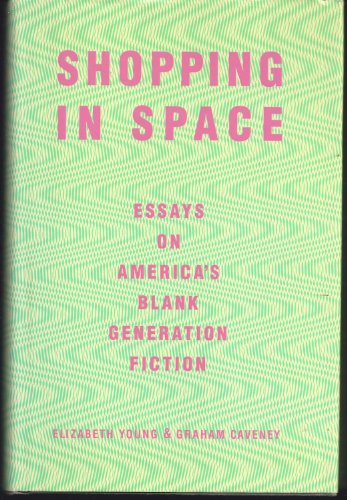 Stock image for Shopping in Space: Essays on America's "Blank Generation" Fiction for sale by beat book shop
