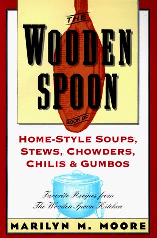 Beispielbild fr The Wooden Spoon Book of Home-Style Soups, Stews, Chowders, Chilis and Gumbos: Favorite Recipes from The Wooden Spoon Kitchen (Wooden Spoon Series) zum Verkauf von Wonder Book