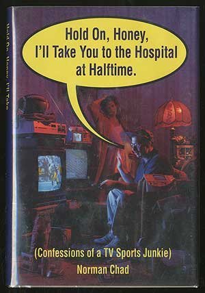 Stock image for Hold On, Honey, I'll Take You to the Hospital at Halftime: Confessions of a TV Sports Junkie for sale by Wonder Book