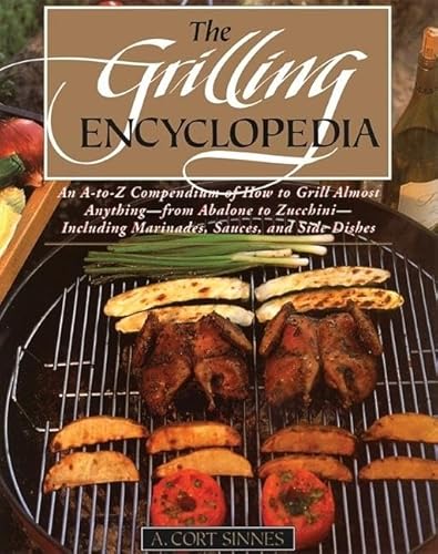 Grilling Encyclopedia : An A-Z Compendium on How to Grill Almost Anything