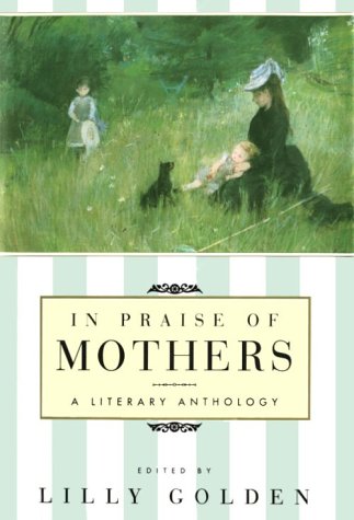 Imagen de archivo de In Praise of Mothers: A Literary Anthology a la venta por arcfoundationthriftstore