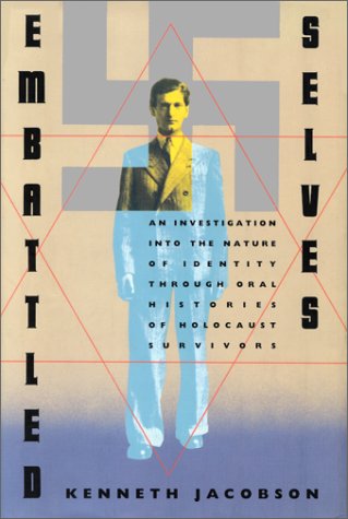 Embattled Selves : An Investigation into the Nature of Indentity Through Oral Histories of Holoca...