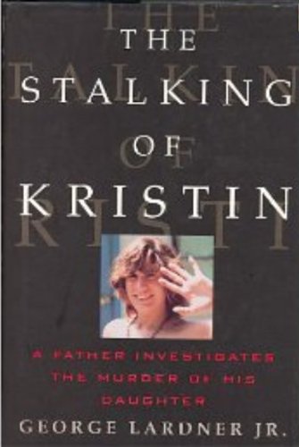 Stock image for The Stalking of Kristin: A Father Investigates the Murder of His Daughter for sale by Crotchety Rancher's Books