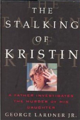9780871136138: The Stalking of Kristin: A Father Investigates the Murder of His Daughter