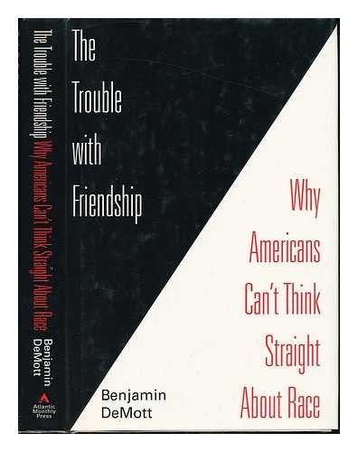 Stock image for The Trouble with Friendship : Why Americans Can't Think Straight about Race for sale by Better World Books