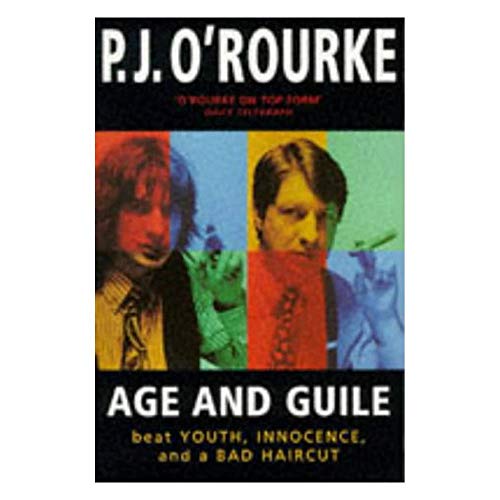 9780871136534: Age and Guile Beat Youth, Innocence, and a Bad Haircut (O'Rourke, P. J.)