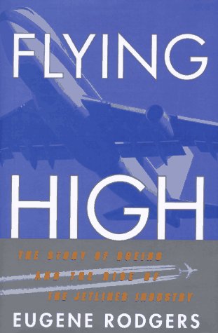 9780871136558: Flying High: The Story of Boeing and the Rise of the Jetliner Industry