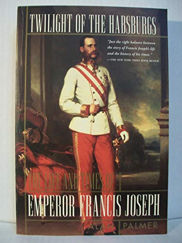 Beispielbild fr Twilight of the Habsburgs: The Life and Times of Emperor Francis Joseph zum Verkauf von SecondSale