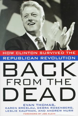 Back from the Dead - How Clinton Survived the Republican Revolution - Thomas, Evan ; Karen Breslau; et al ; [SIGNED] ; [Rowland Evans]