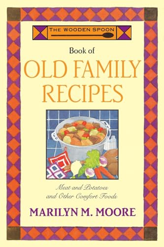 The Wooden Spoon Book of Old Family Recipes: Meat and Potatoes and Other Comfort Foods (Wooden Spoon Series) - Moore, Marilyn M.