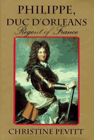 Beispielbild fr Philippe, Duc D'Orleans : Regent of France zum Verkauf von Better World Books