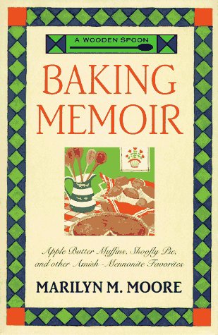 Beispielbild fr A Wooden Spoon Baking Memoir: Apple-Butter Muffins, Shoofly Pie and Other Amish - Mennonite Favorites zum Verkauf von Ergodebooks