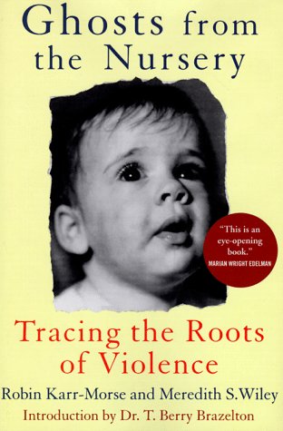 Stock image for Ghosts from the Nursery: Tracing the Roots of Violence for sale by Ergodebooks