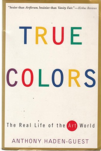 Imagen de archivo de True Colors: The Real Life of the Art World a la venta por ThriftBooks-Atlanta