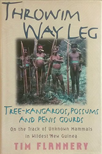 Stock image for Throwim Way Leg: Tree-Kangaroos, Possums, and Penis Gourds-On the Track of Unknown Mammals in Wildest New Guinea for sale by SecondSale