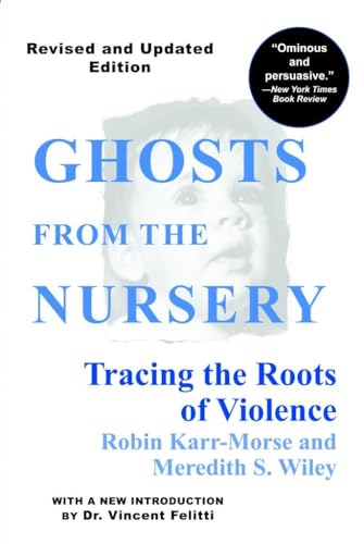Stock image for Ghosts from the Nursery: Tracing the Roots of Violence for sale by Reliant Bookstore