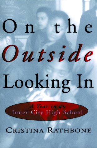 On the Outside Looking In: A Year in an Inner-City High School (9780871137364) by Rathbone, Cristina