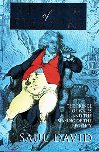 Stock image for Prince of Pleasure: The Prince of Wales and the Making of the Regency for sale by Wonder Book