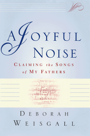 A Joyful Noise : Claiming the Songs of My Fathers