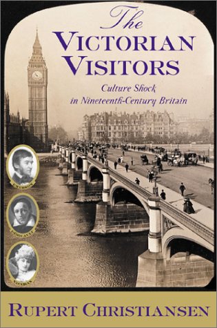 Beispielbild fr The Victorian Visitors: Culture Shock in Nineteenth-Century Britain zum Verkauf von Wonder Book