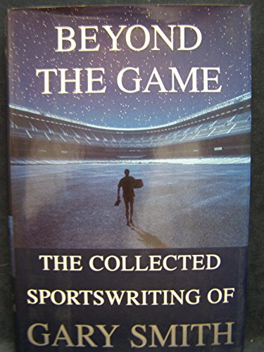 Beispielbild fr Beyond the Game: The Collected Sportswriting of Gary Smith zum Verkauf von Ergodebooks