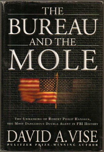 Stock image for The Bureau and the Mole: The Unmasking of Robert Philip Hanssen, the Most Dangerous Double Agent in FBI History for sale by Gulf Coast Books