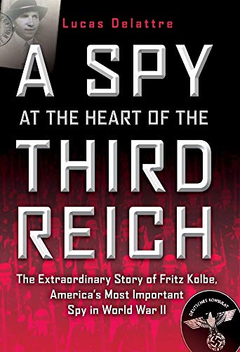 Beispielbild fr A Spy at the Heart of the Third Reich: The Extraordinary Story of Fritz Kolbe, America's Most Important Spy in World War II zum Verkauf von Wonder Book